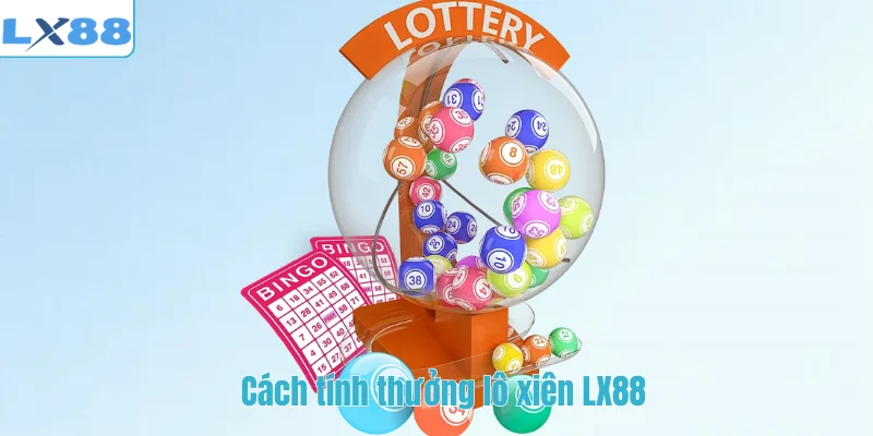 Cách tính thưởng lô xiên LX88