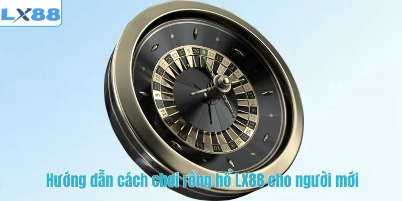 Hướng dẫn cách chơi rồng hổ LX88 cho người mới