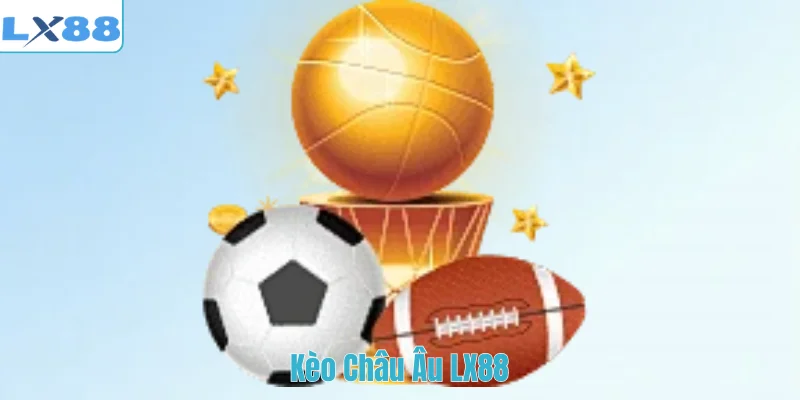 Kèo Châu Âu LX88