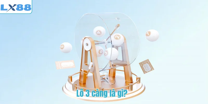 Lô 3 càng là gì?