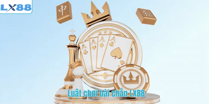 Luật chơi bài chắn LX88