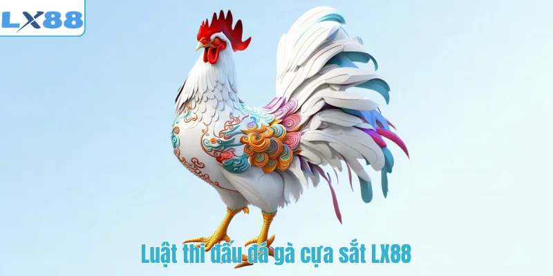 Luật thi đấu đá gà cựa sắt LX88