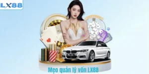 Mẹo quản lý vốn LX88