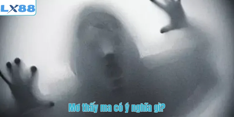 Mơ thấy ma có ý nghĩa gì?