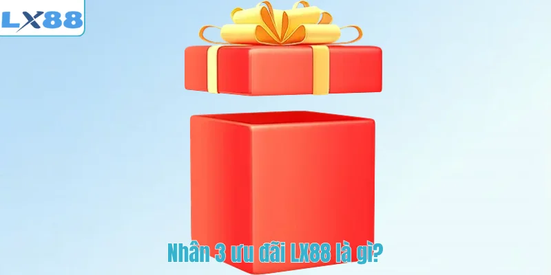 Nhân 3 ưu đãi LX88 là gì?