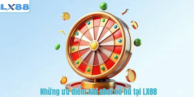 Những ưu điểm khi chơi nỗ hũ tại LX88