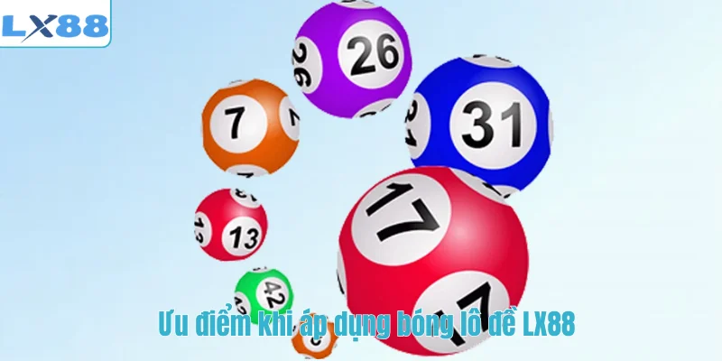 Ưu điểm khi áp dụng bóng lô đề LX88